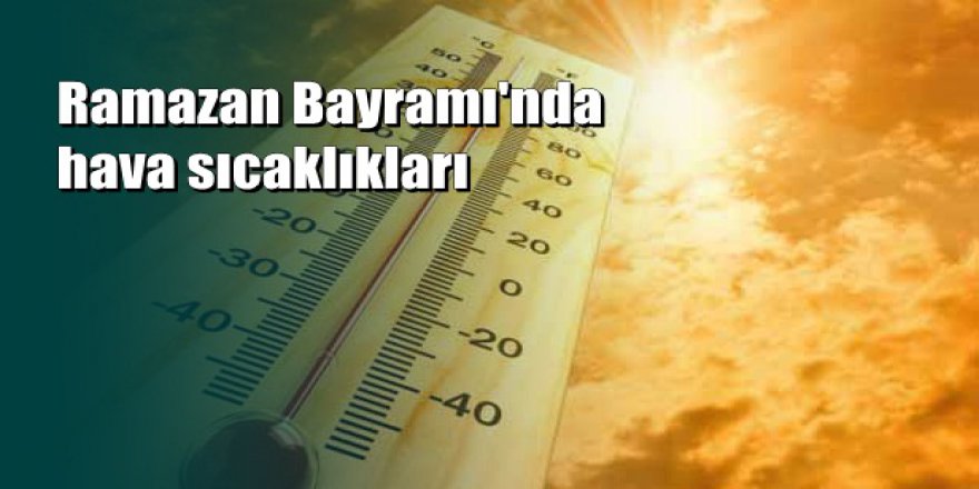 Bayramda hava nasıl olacak?