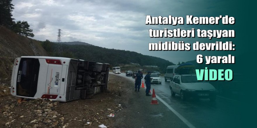 Antalya Kemer'de turistleri taşıyan midibüs devrildi: 6 yaralı