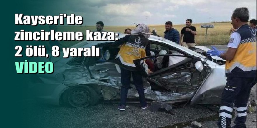 Kayseri'deki zincirleme kazada ölü sayısı 2'ye yükseldi