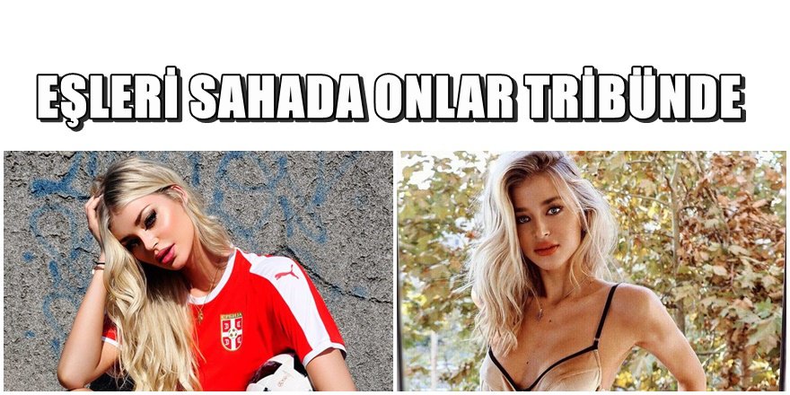 Dünya kupasında damga vuran futbolcu eşleri