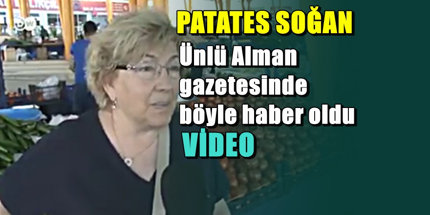 Ünlü Alman gazetesinden patates soğan fiyatları görüntüleri