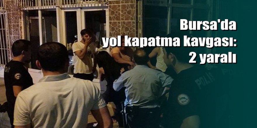 Bursa'da komşuların bıçaklı kavgası: 2 yaralı