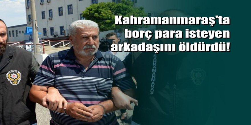 Borç isteyen arkadaşını öldürdü