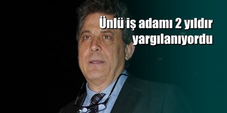 Ünlü iş adamı öz kızına istismardan 18 yıla mahkum oldu