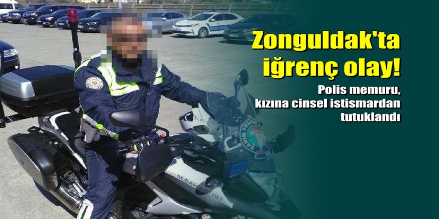 Zonguldak'ta polis memuru, kızına cinsel istismardan tutuklandı