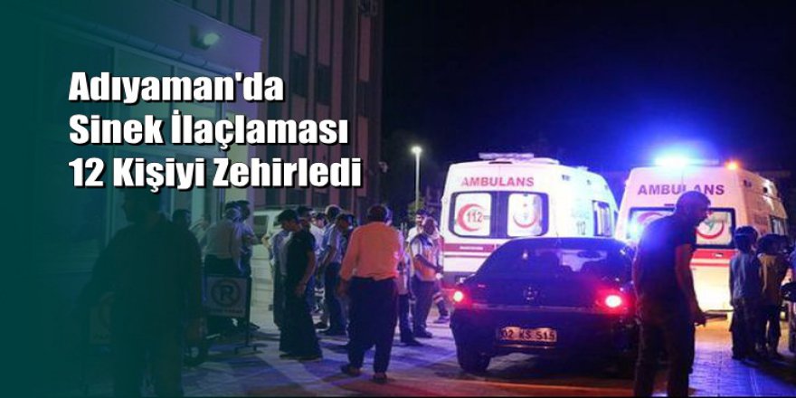 Sivrisinekleri ilaçladılar, 8'i çocuk 12 kişi zehirlendi