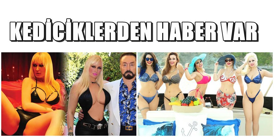 Adanan Oktar'ın " Kediciklerinden" haber var