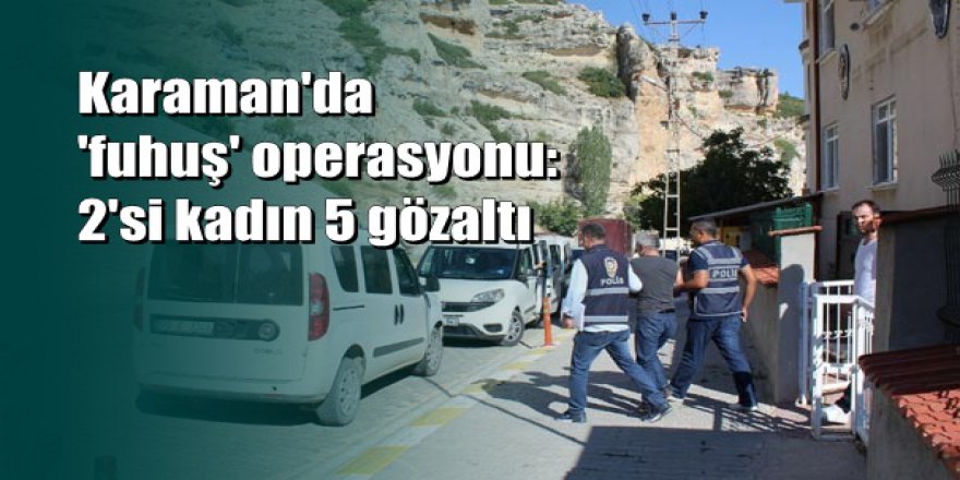Karaman'da 'fuhuş' operasyonu: 5 gözaltı