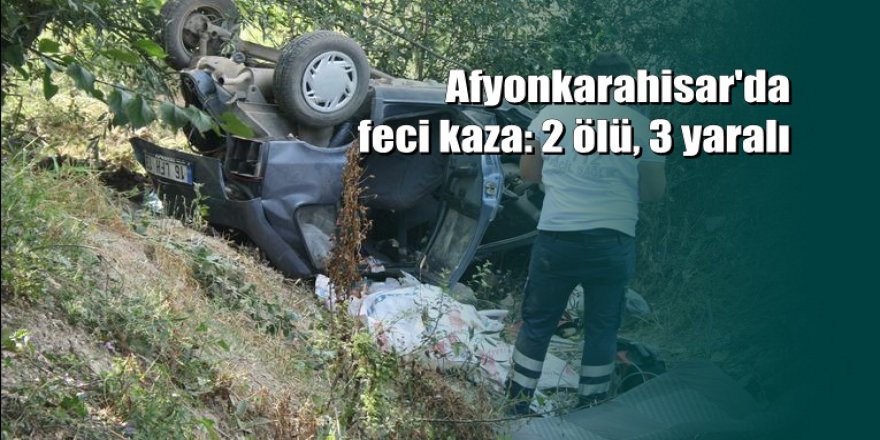 Afyonkarahisar'da otomobil şarampole devrildi: 2 ölü, 3 yaralı