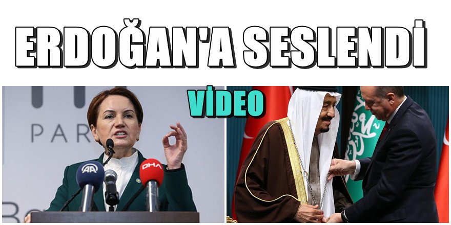 Meral Akşener'den  Suudi Kralına çok sert tepki