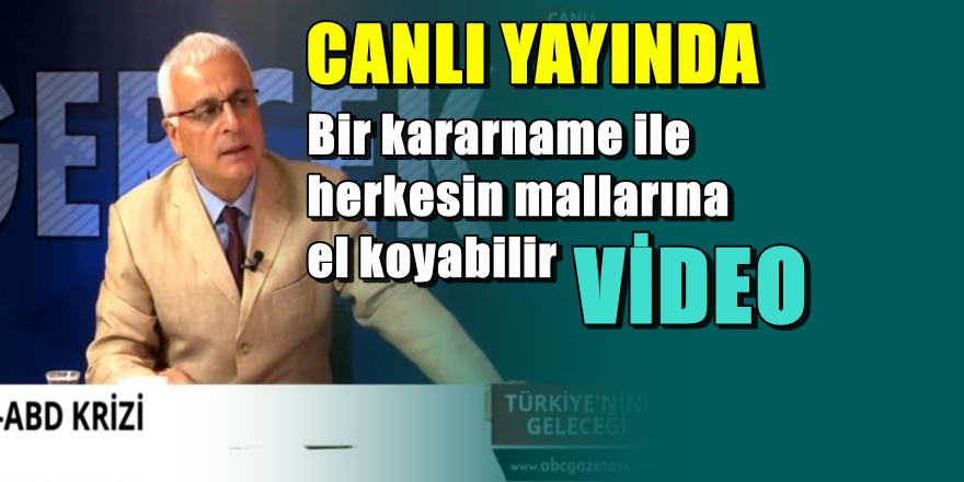 ' Erdoğan herkesin mal varlığına el koyabilir '