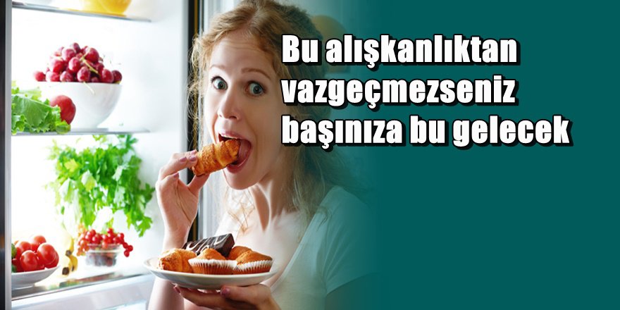 Gece yarısı atıştıranlar bu haberi okusun