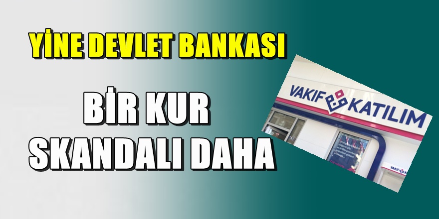 Gece yarısı Vakıf Katılım Bankası'nda döviz kuru skandalı