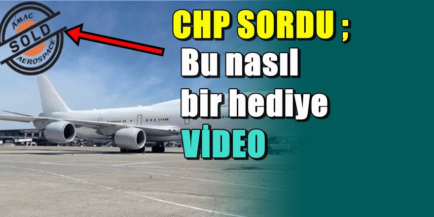 Erdoğan'ın  ' Uçan Sarayı' için CHP'den yeni bomba