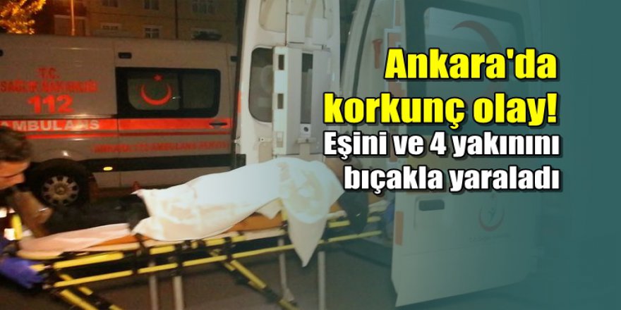 Eşini ve 4 yakınını bıçaklayıp kendisini odaya kilitledi