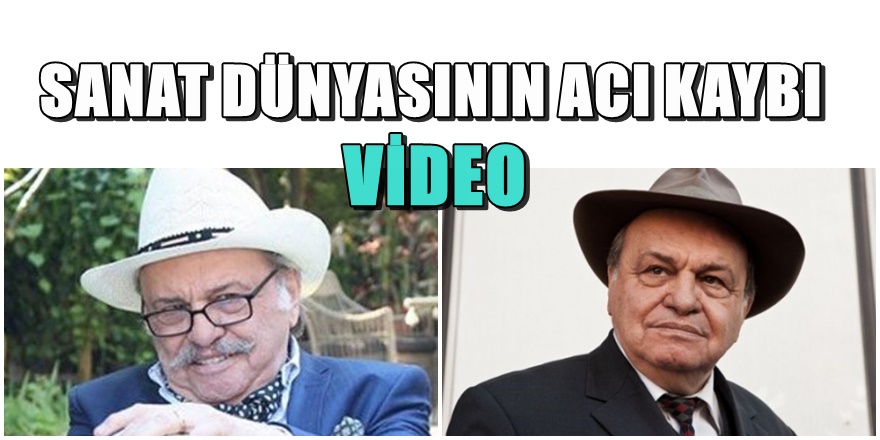 Tiyatro ve sinema dünyasının acı kaybı