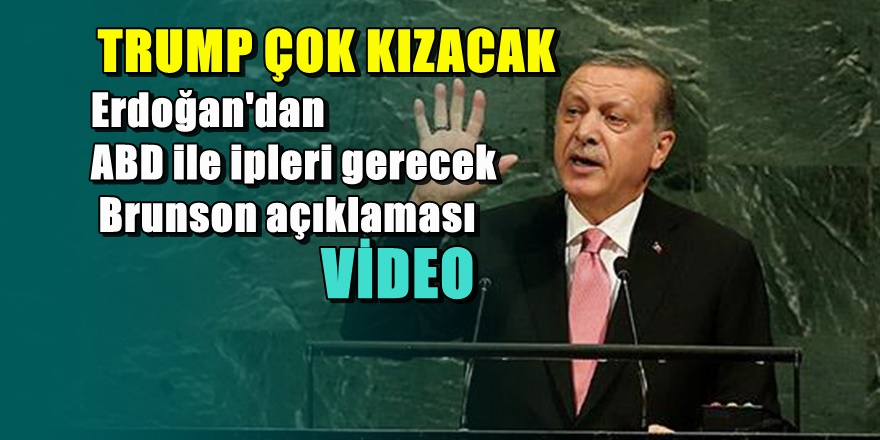 Erdoğan'dan Rahip Brunson ve İran açıklaması