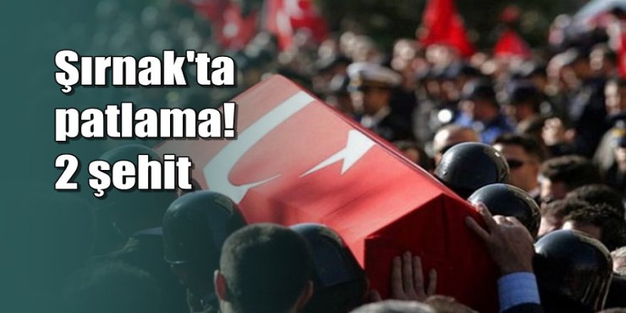 Şırnak'ta patlama: 2 güvenlik korucusu şehit oldu