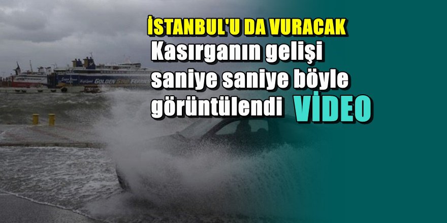 KASIRGA BÖYLE GELİYOR İstanbul valiliğinden kritik uyarı