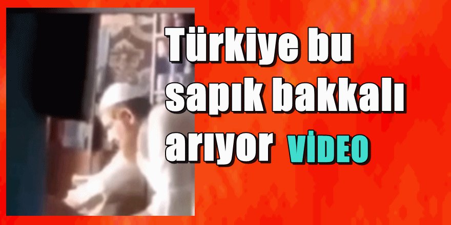 Türkiye sakallı takkeli bu sapık bakkalı arıyor