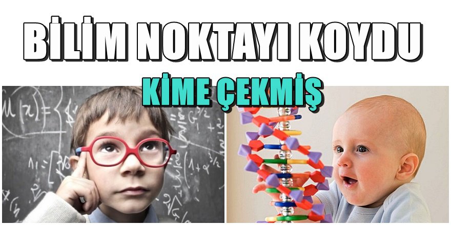 Çocuğunuz zekasını kimden alır ?