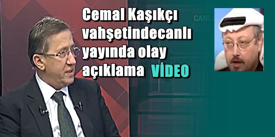 Lütfi Türkkan'dan Cemal Kaşıkçı vahşetine olay açıklama