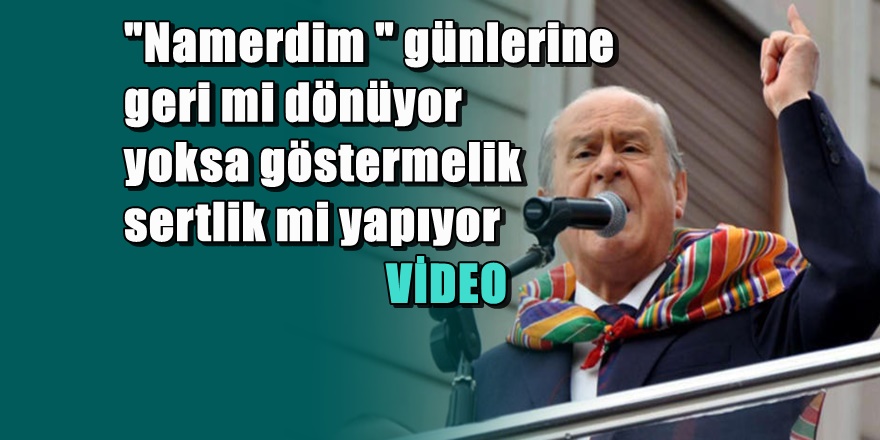 Bahçeli'den Erdoğan'a sert çıkma tiyatrosu