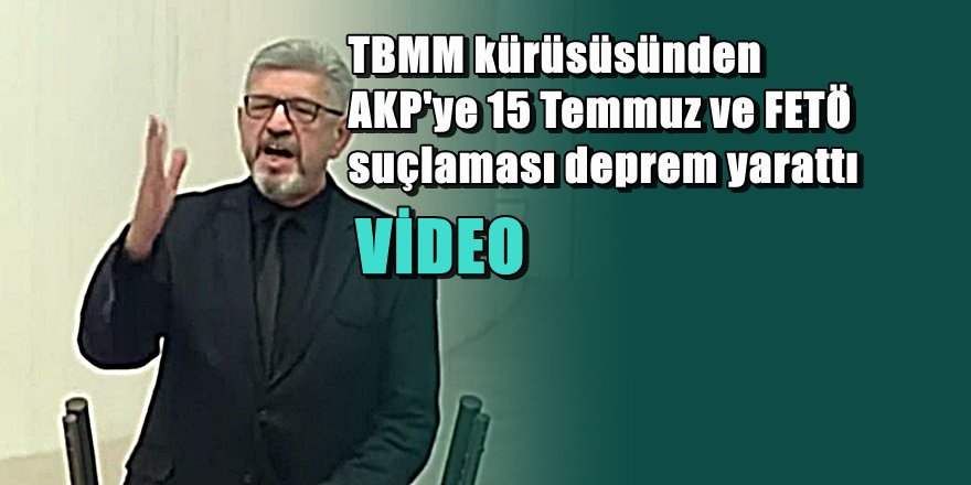 TBMM'de Saadet Partisinden kıyamet kopartan 15 Temmuz konuşması