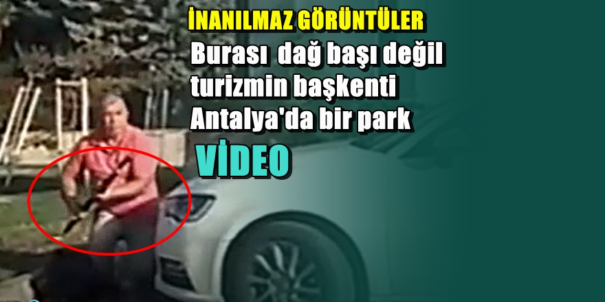 Antalya'da dehşet görüntüleri