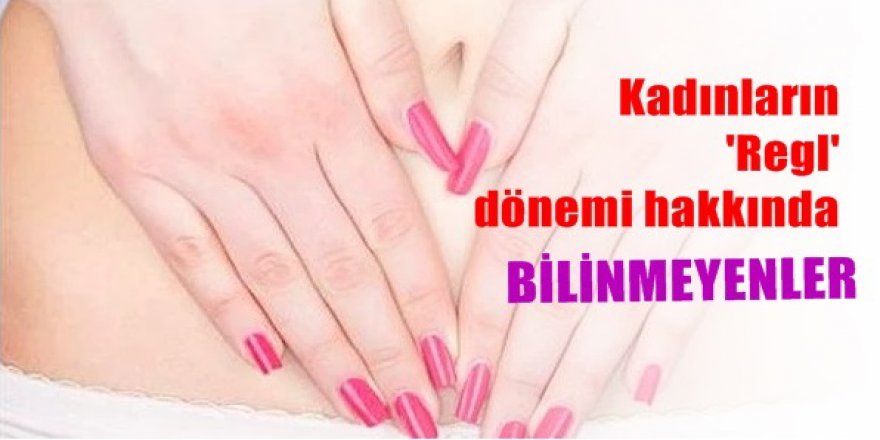 Kadınların' Regl' dönemi hakkında bilinmeyenler