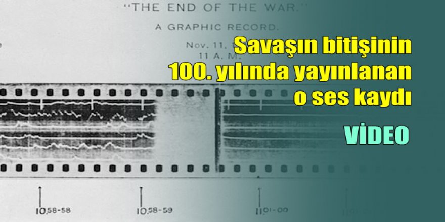1. Dünya Savaşı'nın Son Anlarında Kaydedilen Ses Kaydı