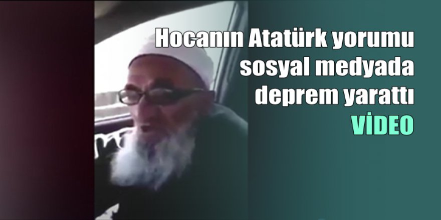 Hocanın Atatürk yorumu sosyal medyada deprem yarattı