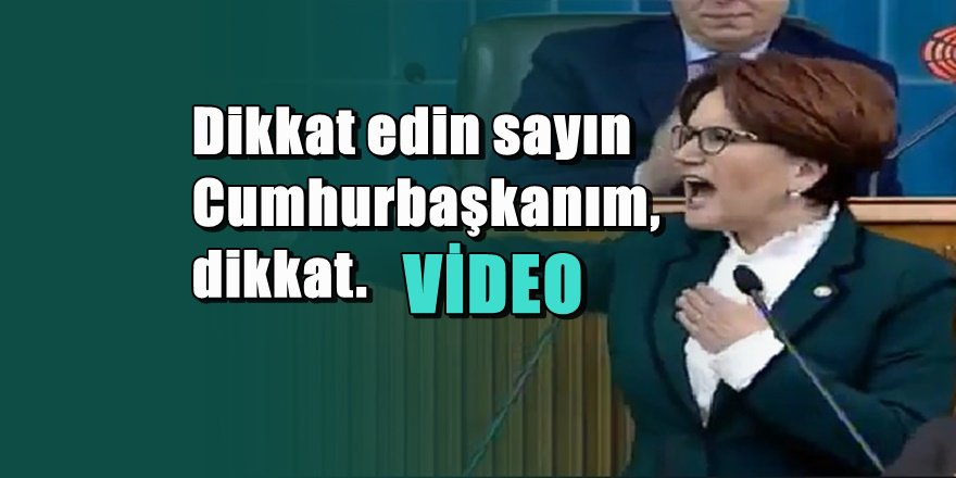 Akşener'den Erdoğan'a ' Ne işiniz var orada ? '
