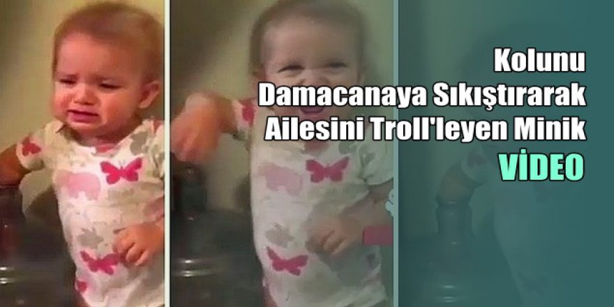 Kolunu Damacanaya Sıkıştırarak Ailesini Troll'leyen Minik