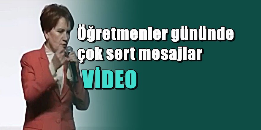 Meral Akşener'den Öğretmenler gününde sert mesajlar