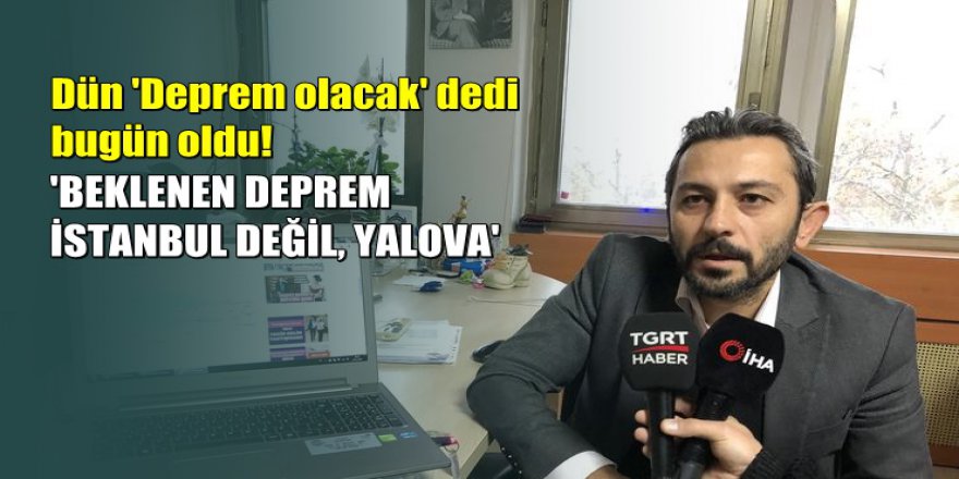 Dün, 'Deprem olacak' diyen uzman konuştu
