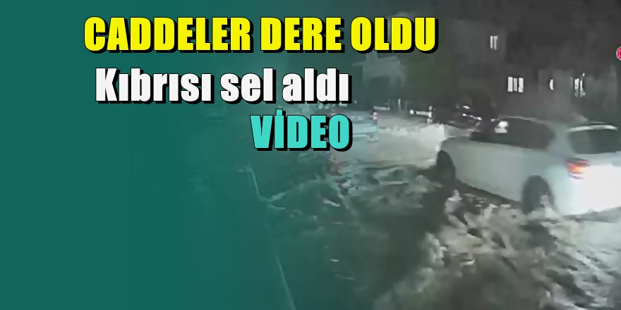 Kıbrıs sele böyle teslim oldu