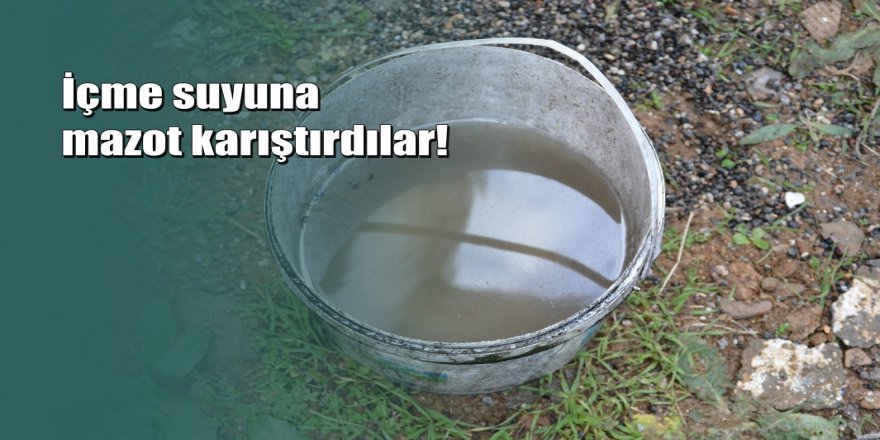 Köyün içme suyuna yabancı madde karıştırdılar