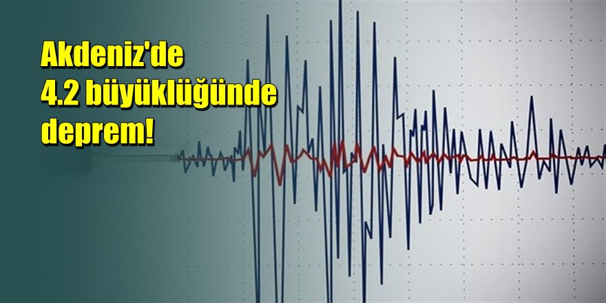 Akdeniz’de korkutan deprem