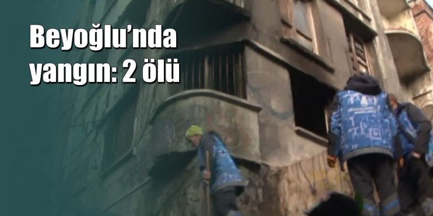 Beyoğlu’nda metruk binada yangın: 2 ölü