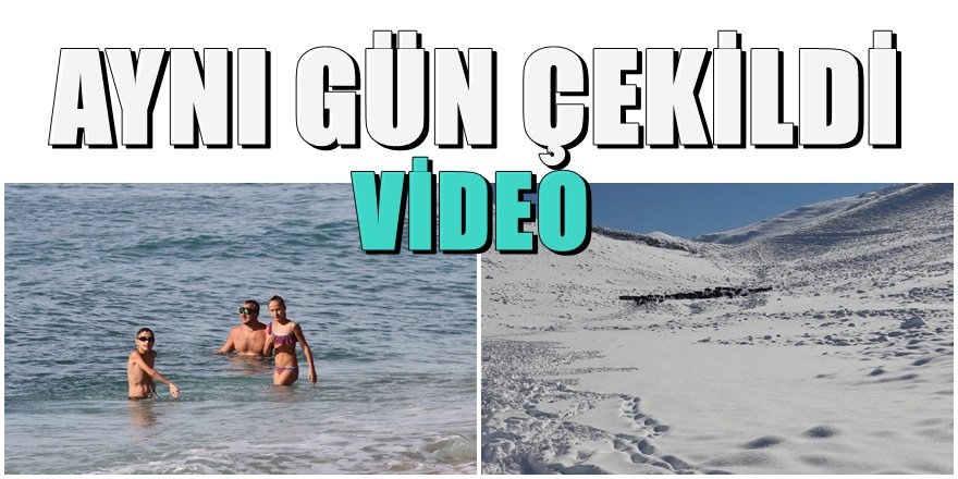 Bazıları denize girdi bazıları dağda kardan mahsur kaldı