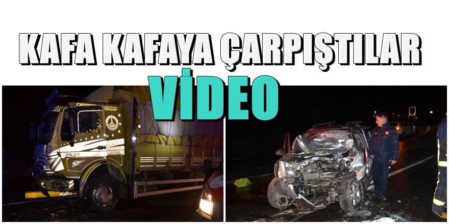 Kamyonet ile kamyon çarpıştı 1 Ölü 2 Yaralı