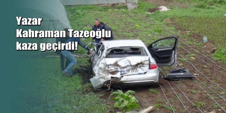 Yazar Kahraman Tazeoğlu kaza geçirdi