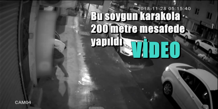 Karakola 200 metre uzakta işyerini böyle soydular
