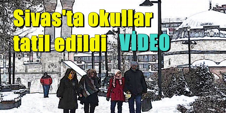 Sivas'ta kar okulları tatil ettirdi