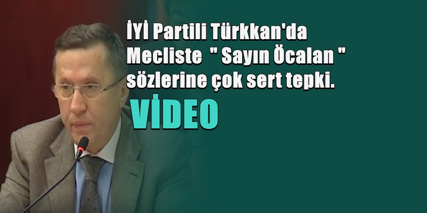 İYİ Partili Lütfü Türkkan'dan  Mecliste çok sert tepki