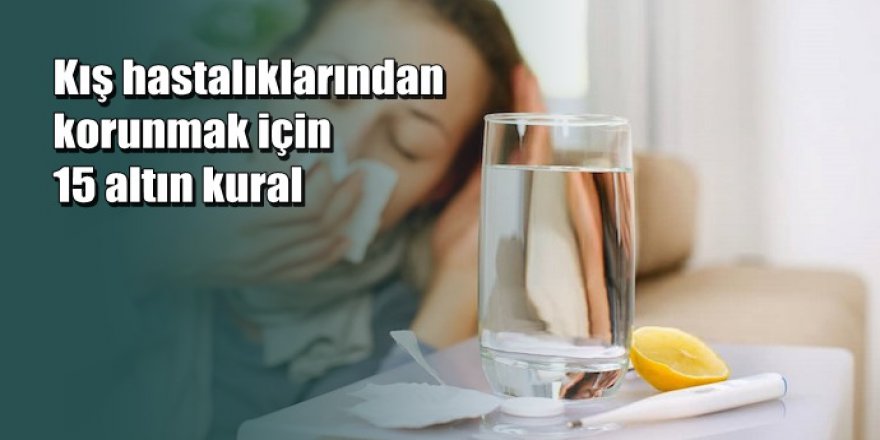 Kış hastalıklarından korunmak için 15 altın kural