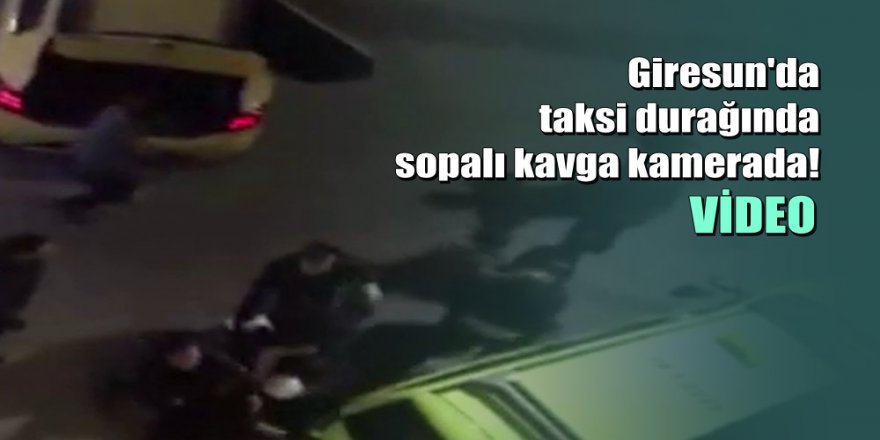 Giresun'da taksi durağında sopalı kavga kamerada