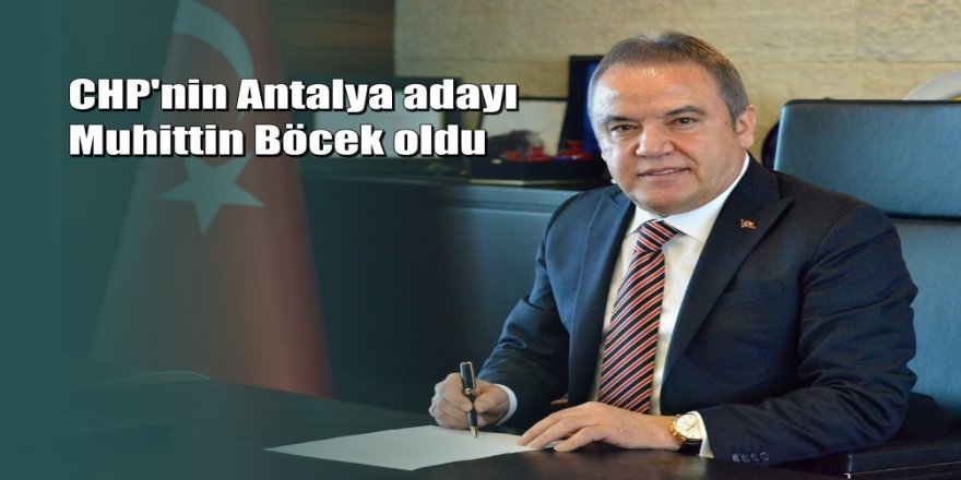 CHP’nin Antalya adayı belli oldu