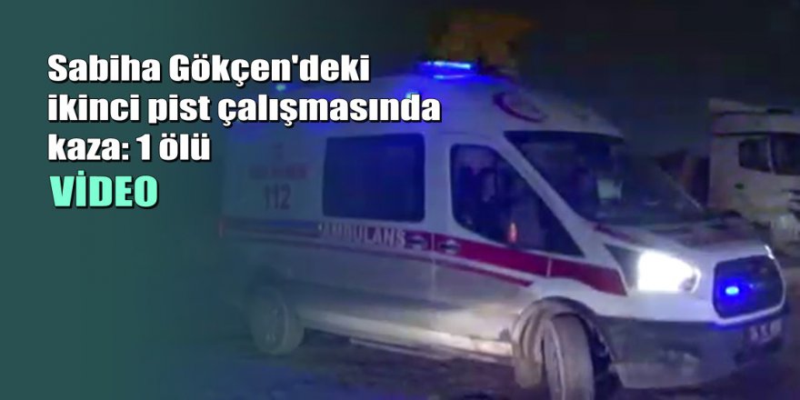 Sabiha Gökçen Havalimanı’nda kaza: 1 ölü
